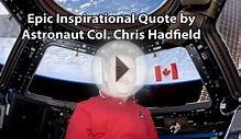 Epic Inspirational Quote by Astronaut Chris Hadfield + Top
